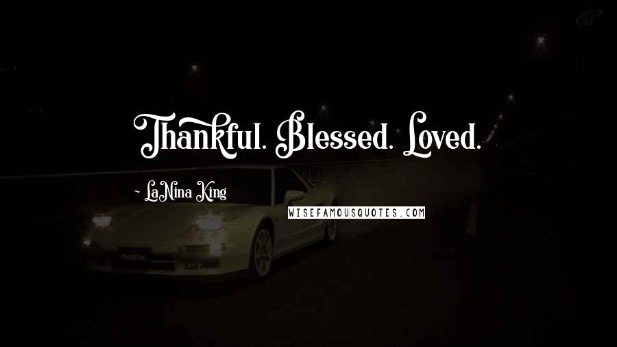 LaNina King Quotes: Thankful. Blessed. Loved.