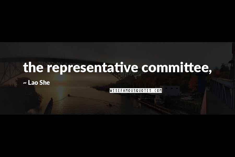 Lao She Quotes: the representative committee,