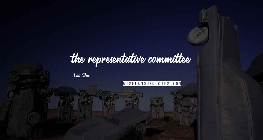 Lao She Quotes: the representative committee,