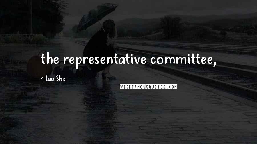 Lao She Quotes: the representative committee,