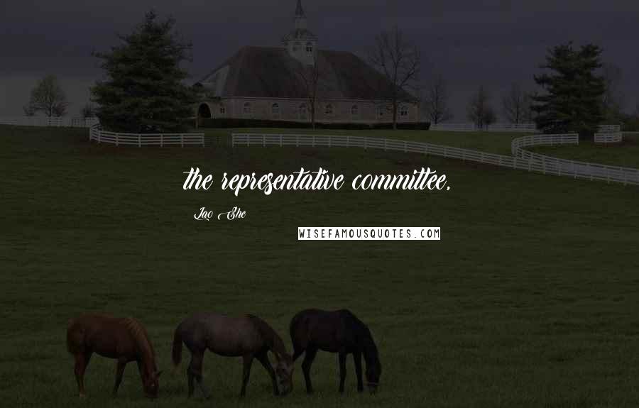Lao She Quotes: the representative committee,