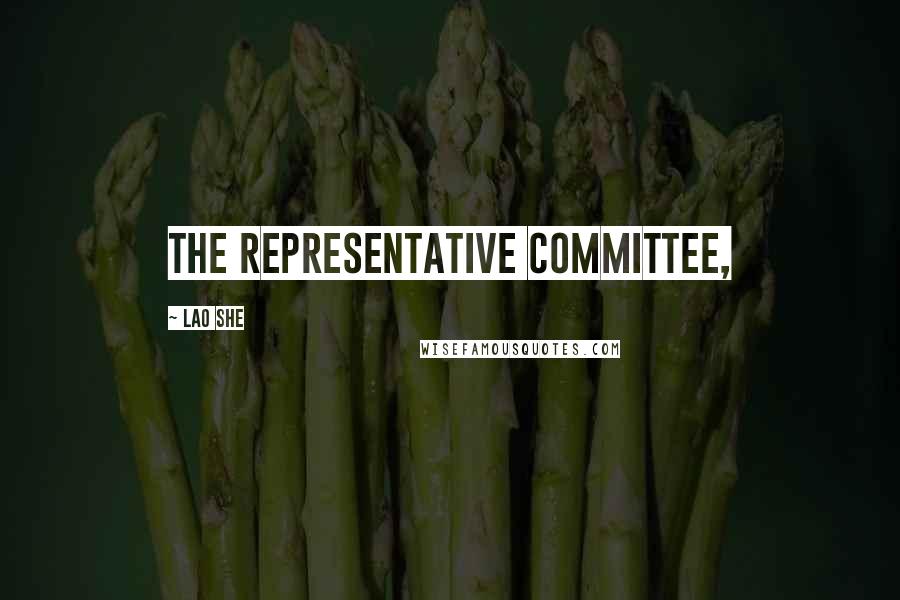 Lao She Quotes: the representative committee,