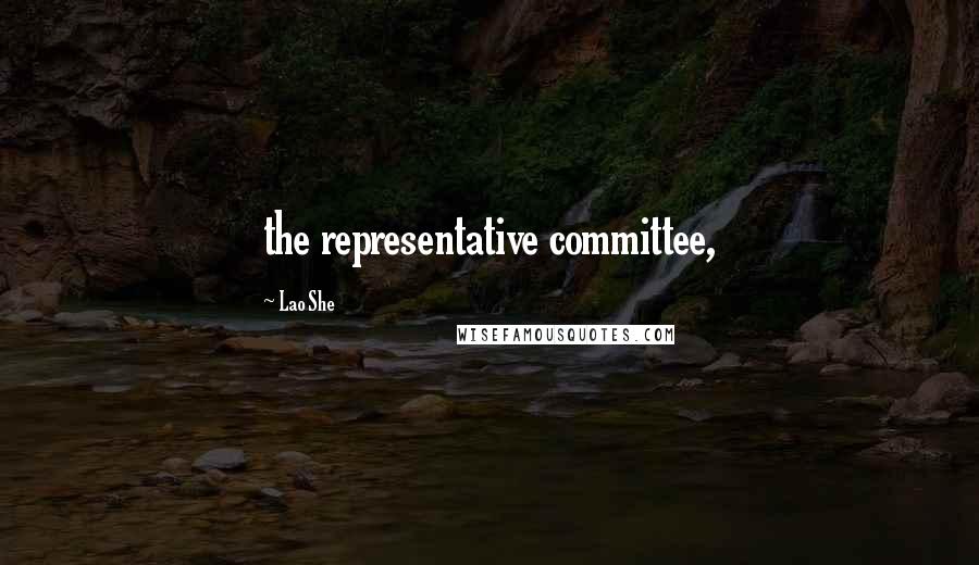 Lao She Quotes: the representative committee,