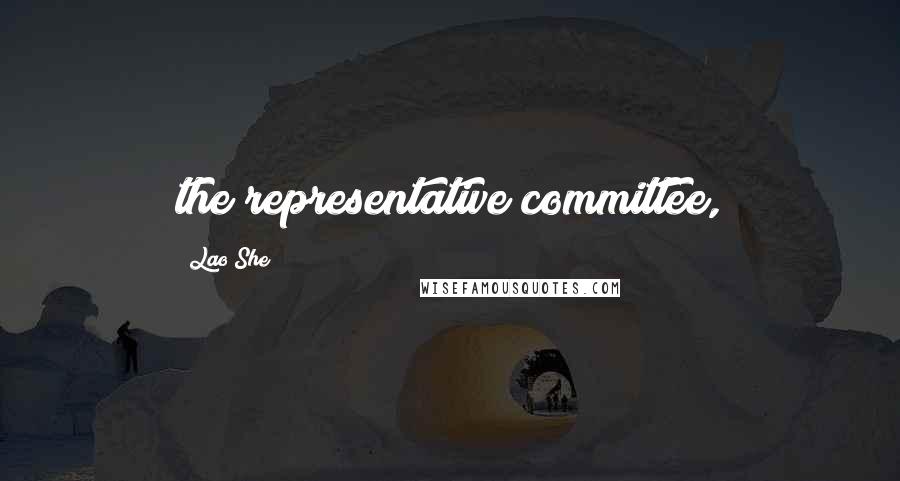 Lao She Quotes: the representative committee,