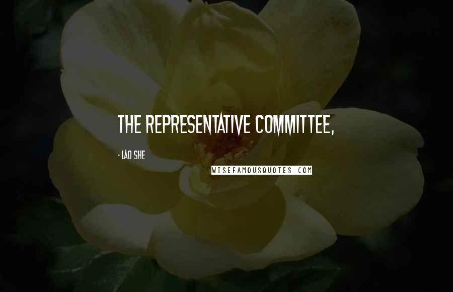Lao She Quotes: the representative committee,