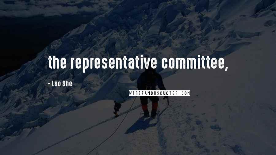 Lao She Quotes: the representative committee,
