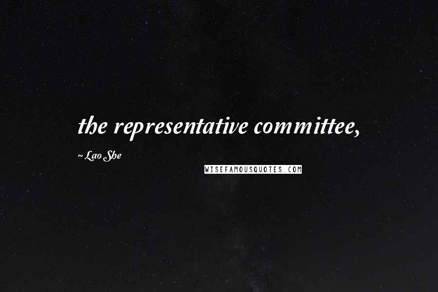 Lao She Quotes: the representative committee,