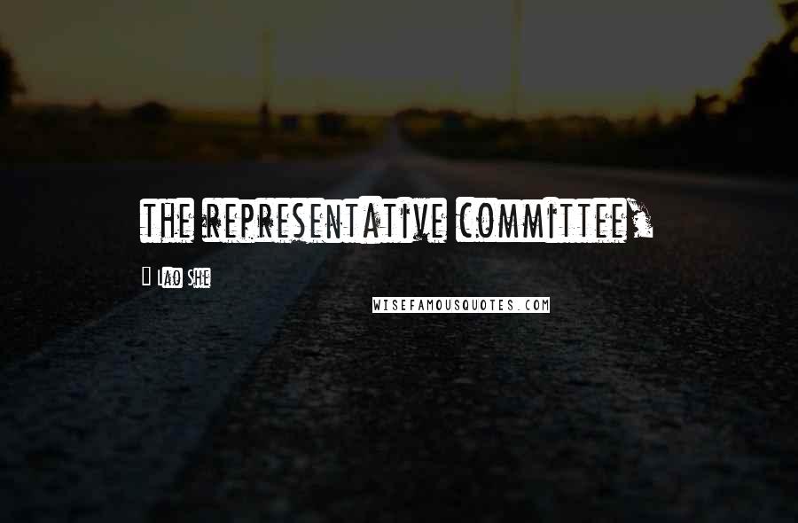 Lao She Quotes: the representative committee,