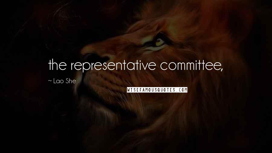 Lao She Quotes: the representative committee,
