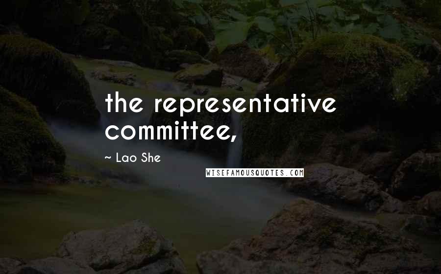 Lao She Quotes: the representative committee,