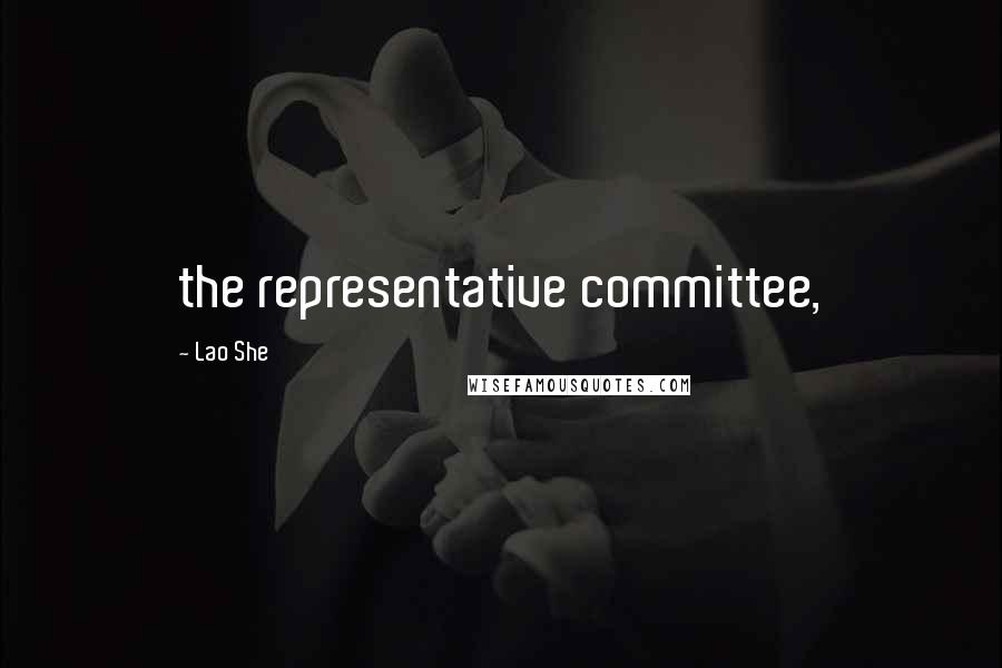 Lao She Quotes: the representative committee,