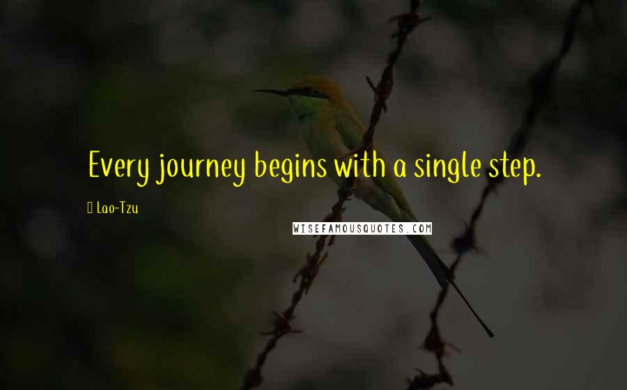 Lao-Tzu Quotes: Every journey begins with a single step.