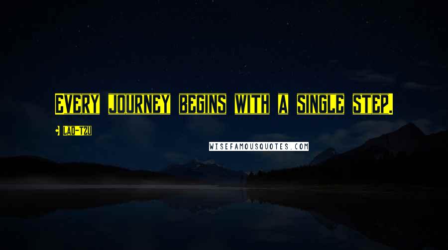 Lao-Tzu Quotes: Every journey begins with a single step.