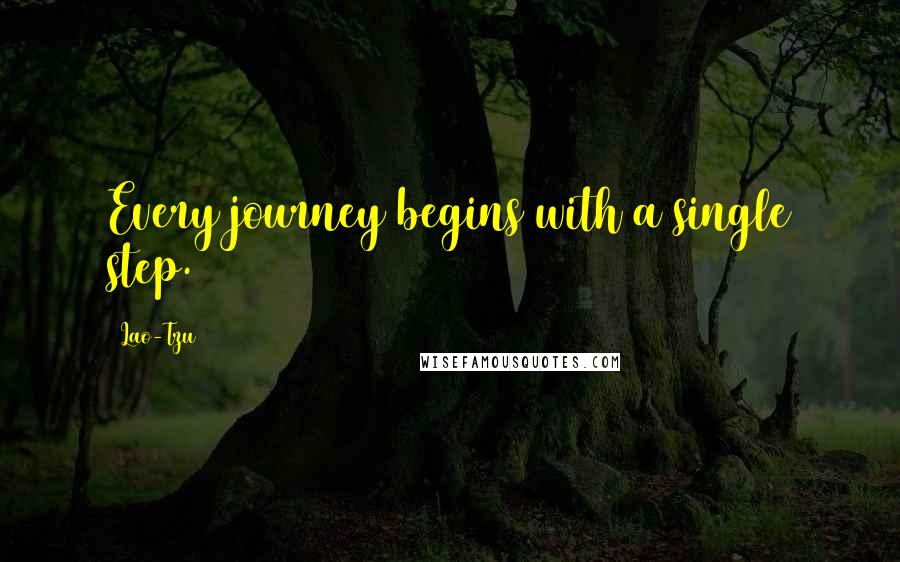 Lao-Tzu Quotes: Every journey begins with a single step.