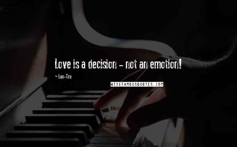 Lao-Tzu Quotes: Love is a decision - not an emotion!