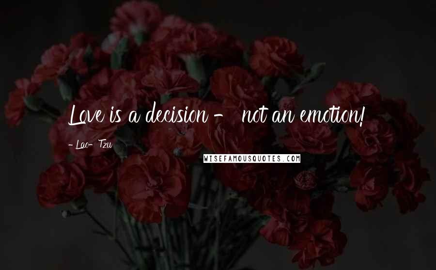 Lao-Tzu Quotes: Love is a decision - not an emotion!