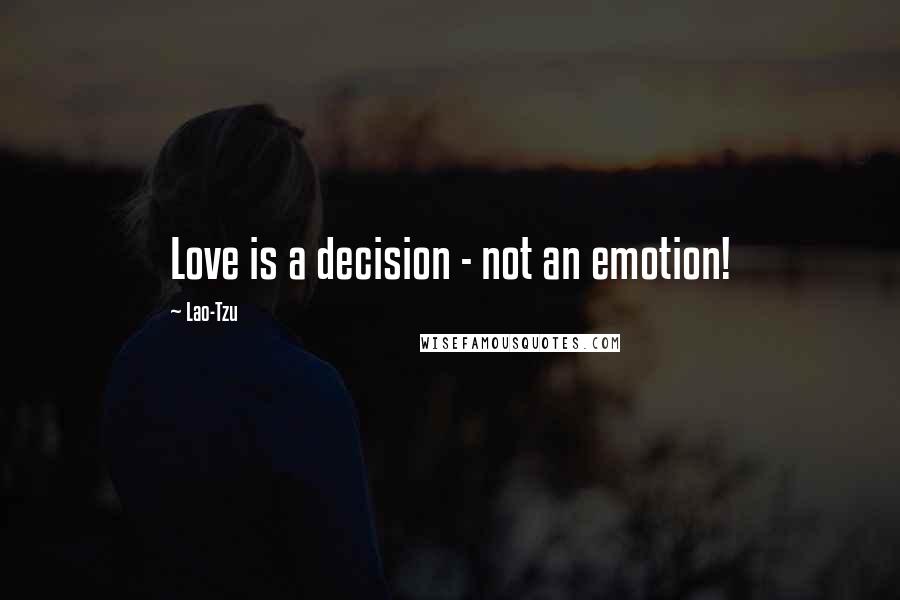 Lao-Tzu Quotes: Love is a decision - not an emotion!