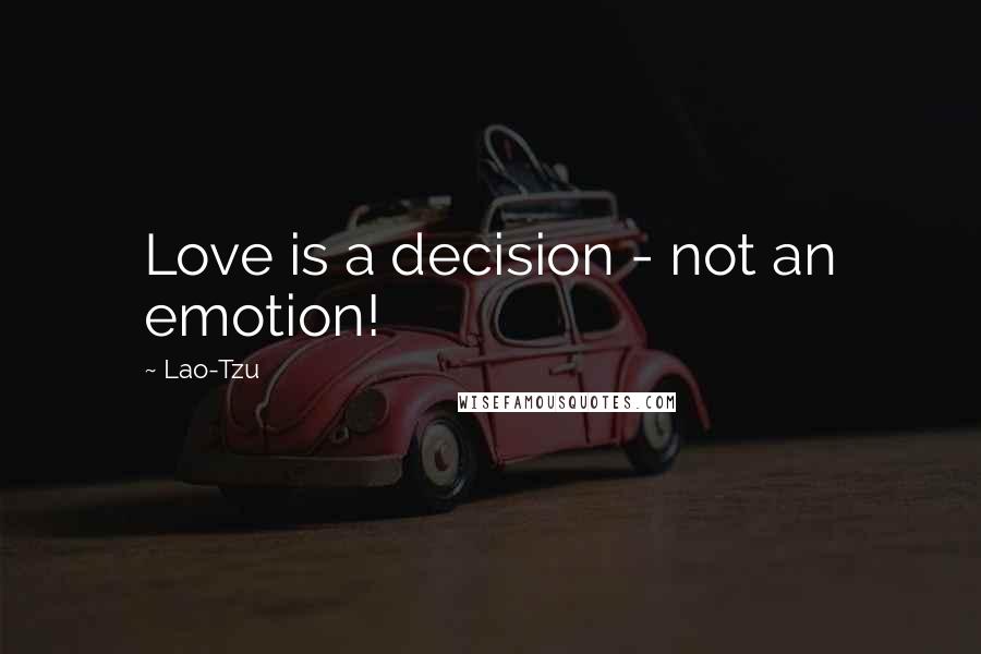 Lao-Tzu Quotes: Love is a decision - not an emotion!