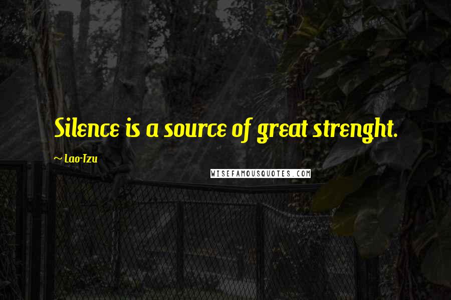 Lao-Tzu Quotes: Silence is a source of great strenght.