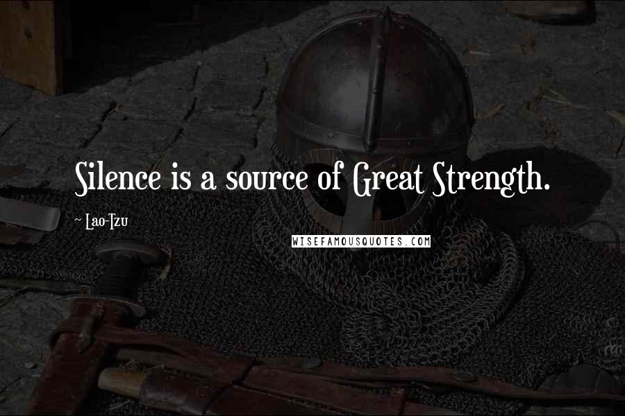 Lao-Tzu Quotes: Silence is a source of Great Strength.