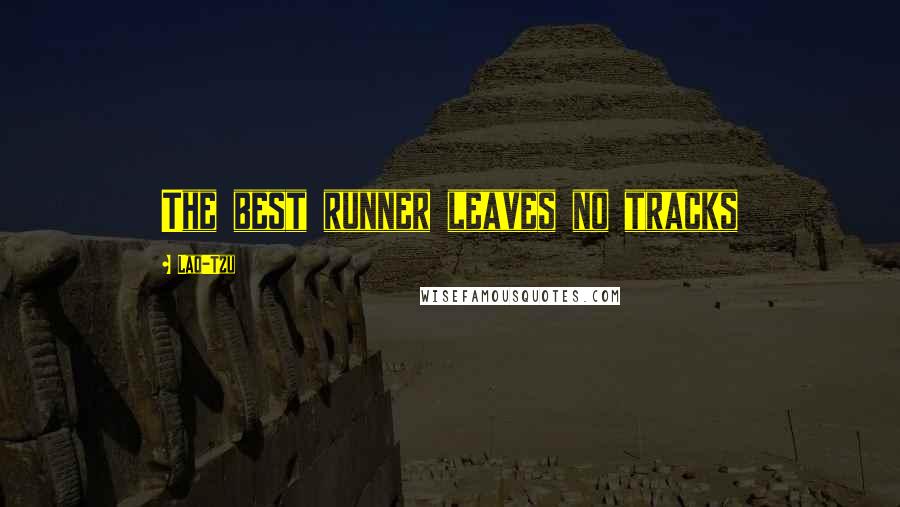 Lao-Tzu Quotes: The best runner leaves no tracks