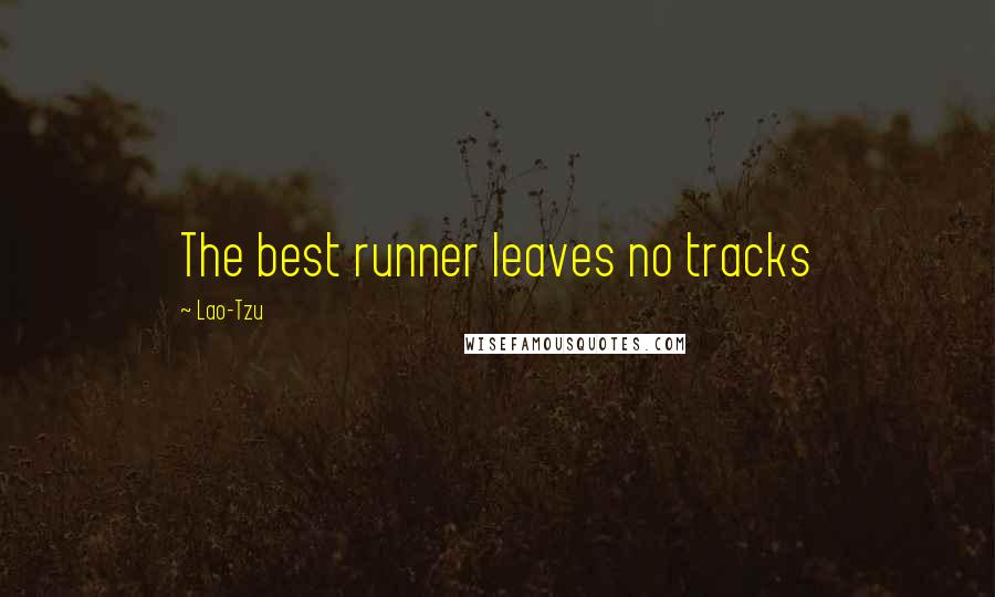 Lao-Tzu Quotes: The best runner leaves no tracks
