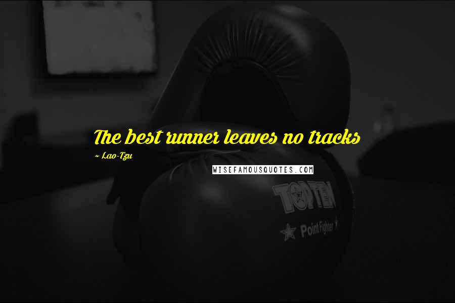 Lao-Tzu Quotes: The best runner leaves no tracks