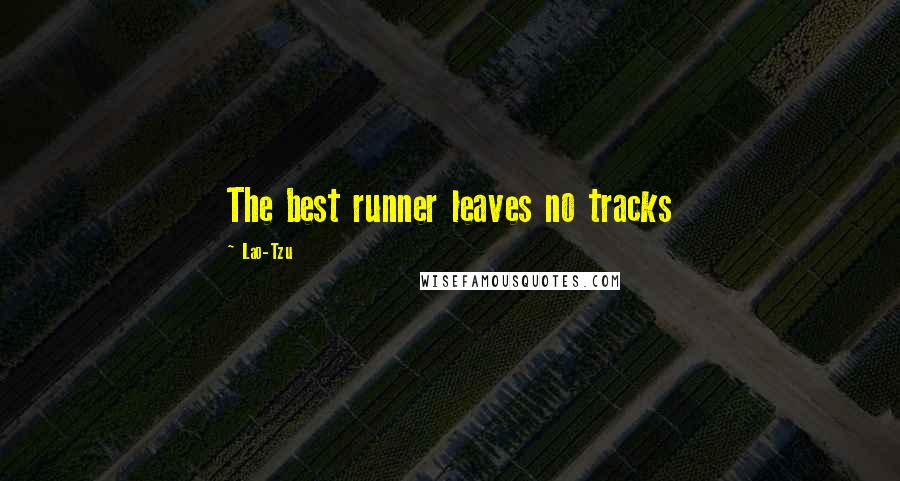 Lao-Tzu Quotes: The best runner leaves no tracks