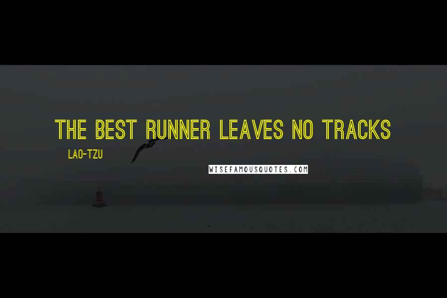 Lao-Tzu Quotes: The best runner leaves no tracks
