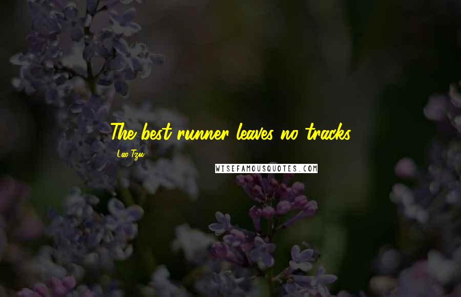 Lao-Tzu Quotes: The best runner leaves no tracks