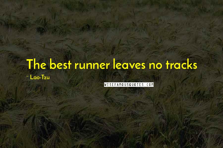 Lao-Tzu Quotes: The best runner leaves no tracks