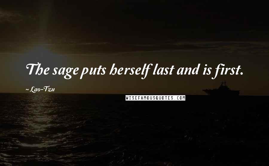 Lao-Tzu Quotes: The sage puts herself last and is first.