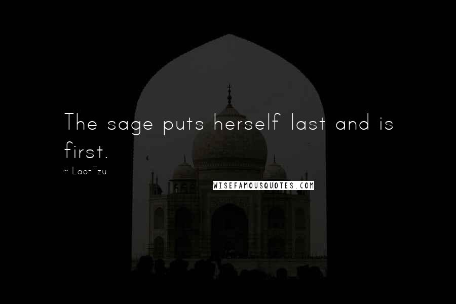 Lao-Tzu Quotes: The sage puts herself last and is first.