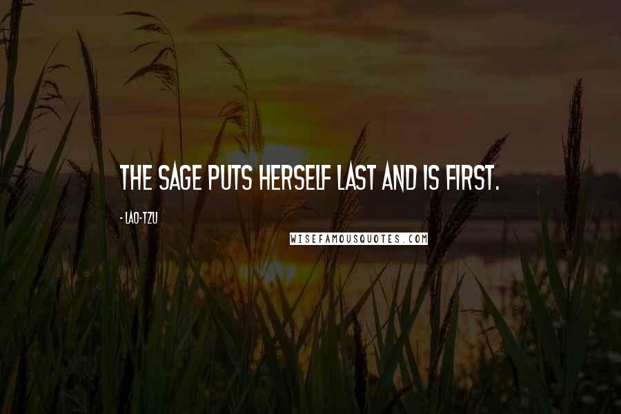 Lao-Tzu Quotes: The sage puts herself last and is first.