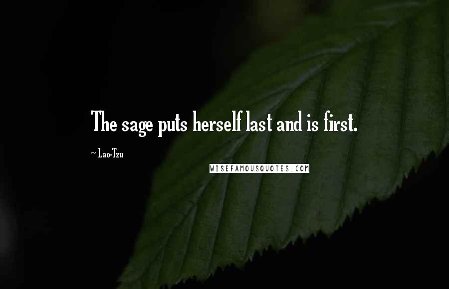 Lao-Tzu Quotes: The sage puts herself last and is first.