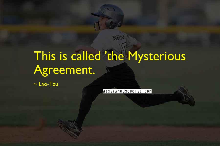 Lao-Tzu Quotes: This is called 'the Mysterious Agreement.