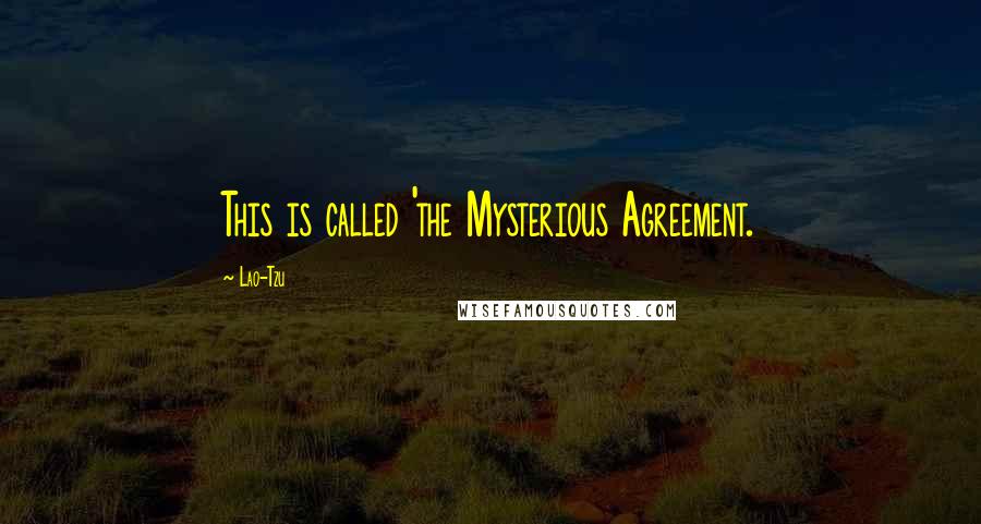 Lao-Tzu Quotes: This is called 'the Mysterious Agreement.