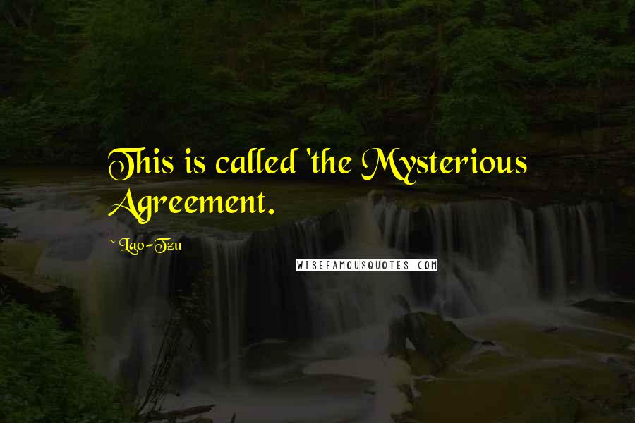 Lao-Tzu Quotes: This is called 'the Mysterious Agreement.