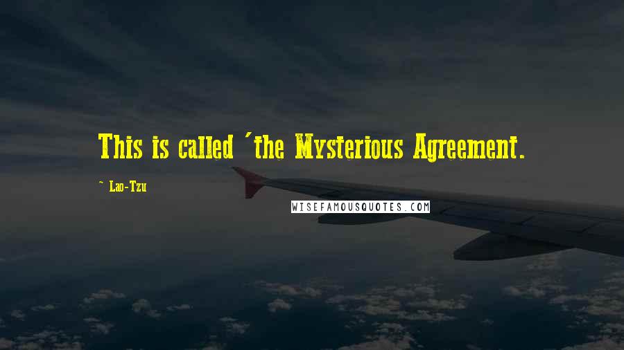 Lao-Tzu Quotes: This is called 'the Mysterious Agreement.