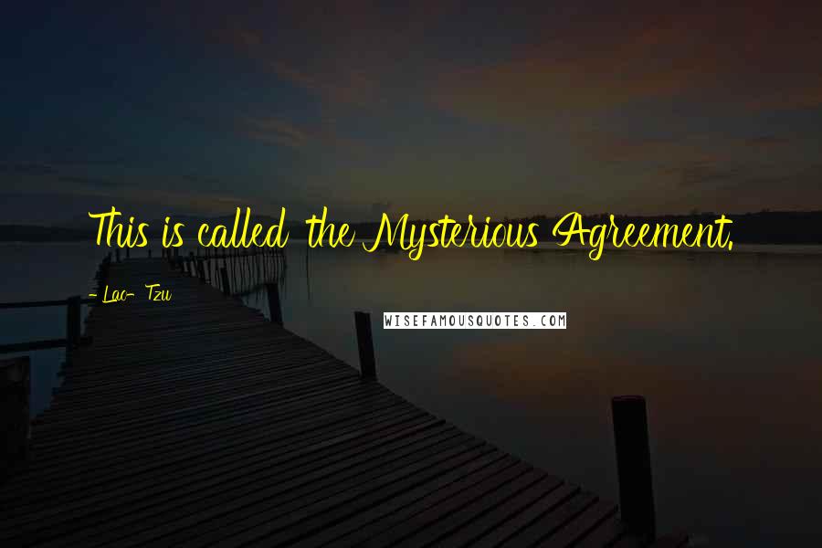 Lao-Tzu Quotes: This is called 'the Mysterious Agreement.