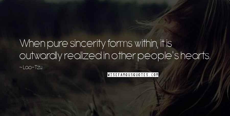 Lao-Tzu Quotes: When pure sincerity forms within, it is outwardly realized in other people's hearts.