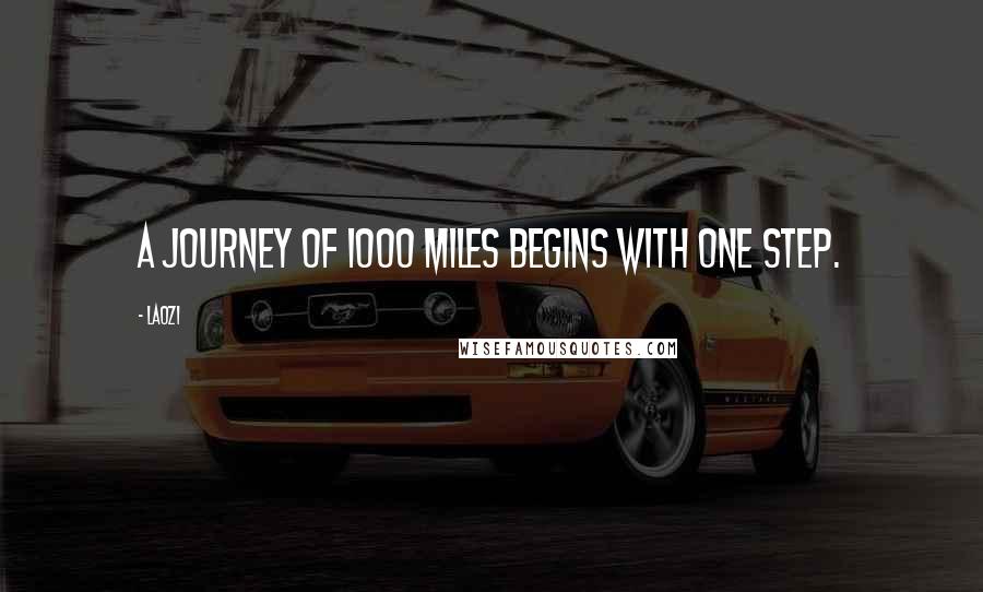Laozi Quotes: A journey of 1000 miles begins with one step.