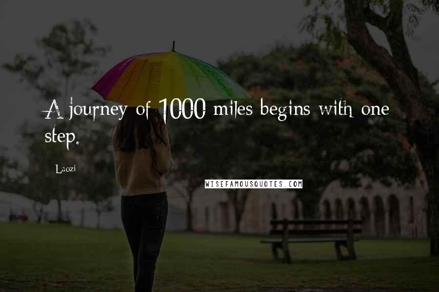 Laozi Quotes: A journey of 1000 miles begins with one step.