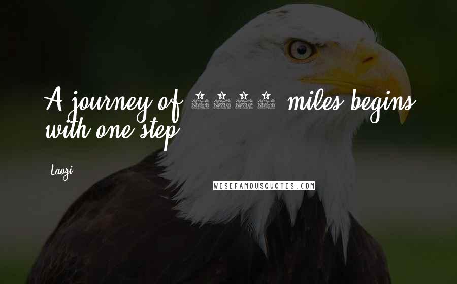 Laozi Quotes: A journey of 1000 miles begins with one step.