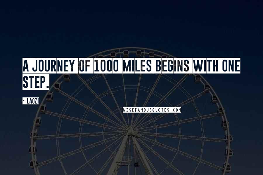 Laozi Quotes: A journey of 1000 miles begins with one step.