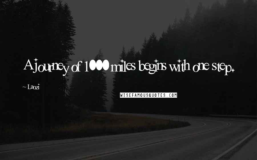 Laozi Quotes: A journey of 1000 miles begins with one step.