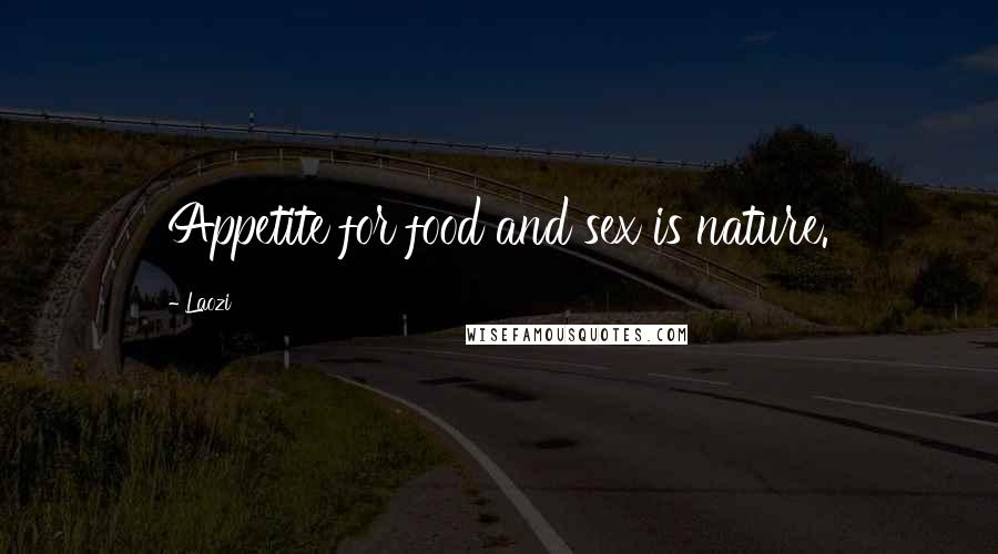 Laozi Quotes: Appetite for food and sex is nature.