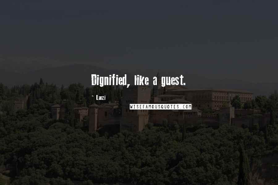 Laozi Quotes: Dignified, like a guest.