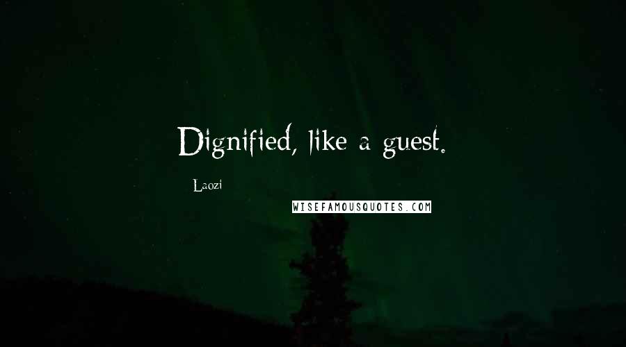 Laozi Quotes: Dignified, like a guest.