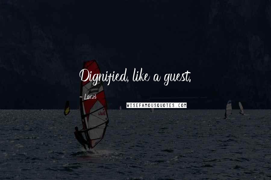 Laozi Quotes: Dignified, like a guest.